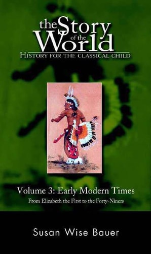 The Story of the World: Early Modern Times: From Elizabeth the First to the Forty-Niners