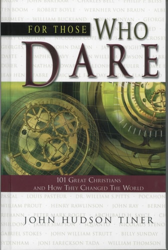 For Those Who Dare 101 Great Christians and How They Changed the World