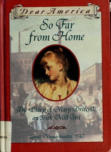 So Far From Home: The Diary of Mary Driscoll, An Irish Mill Girl, Lowell, Massachusetts, 1847