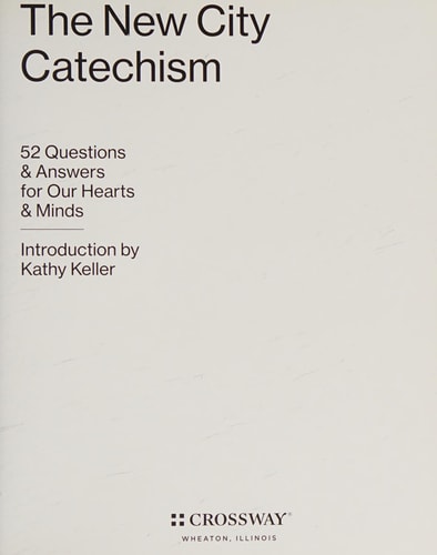 The New City Catechism 52 Questions and Answers for Our Hearts and Minds