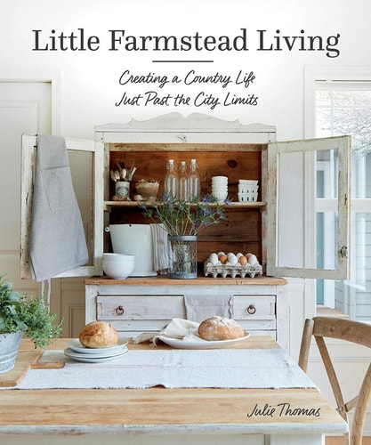 Little Farmstead Living Creating a Country Life Just Past the City Limits