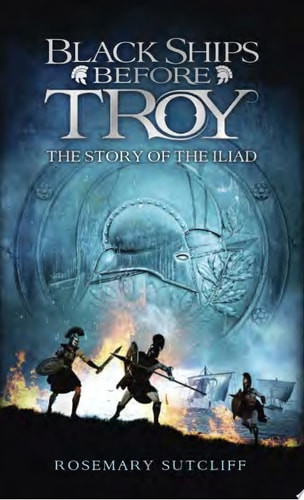 Black Ships Before Troy The Story of The Iliad