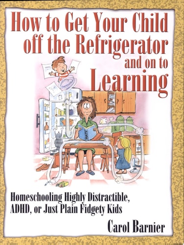How to Get Your Child Off the Refrigerator and On to Learning