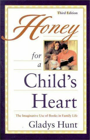Honey for a Child's Heart The Imaginative Use of Books in Family Life