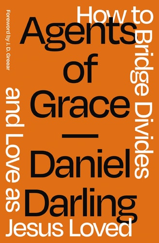 Agents of Grace How to Bridge Divides and Love As Jesus Loved