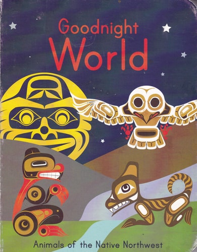 Goodnight World Animals of the Native Northwest