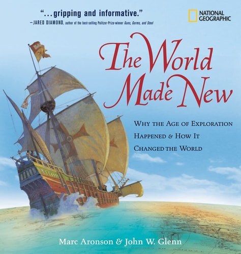 The World Made New Why the Age of Exploration Happened & how it Changed the World