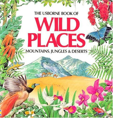 Wild Places Jungles, Mountains, Deserts