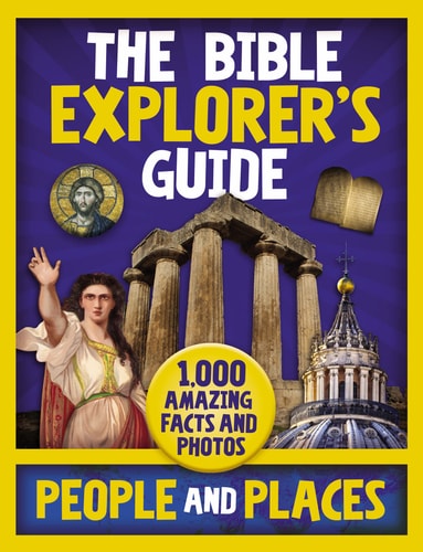 The Bible Explorer's Guide People and Places 1,000 Amazing Facts and Photos