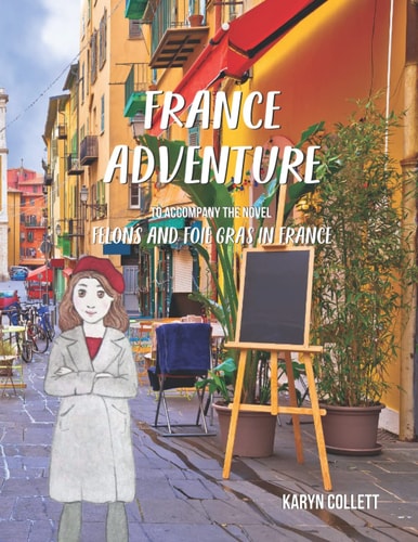 France Adventure: To Accompany the novel Felons and Foie Gras in France