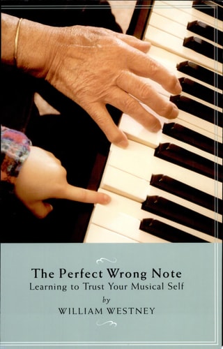 The Perfect Wrong Note Learning to Trust Your Musical Self