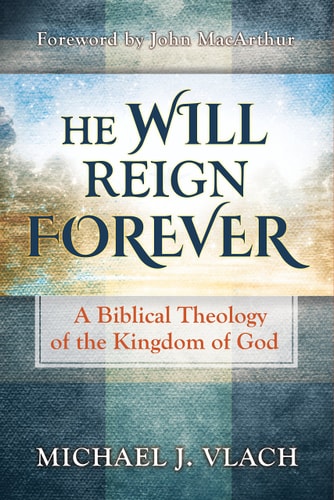 He Will Reign Forever A Biblical Theology of the Kingdom of God