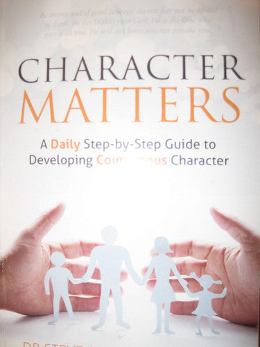 Character Matters A Daily Step-by-step Guide to Developing Courageous Character
