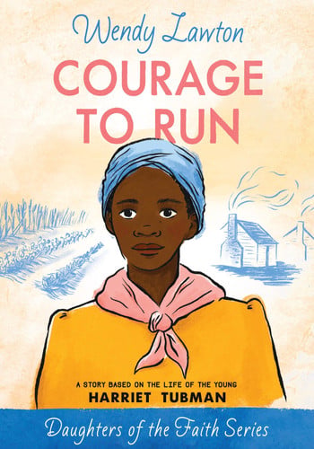 Courage to run: a story based on the life of young Harriet Tubman