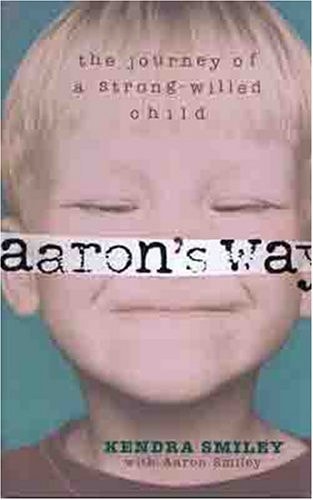 Aaron's Way The Journey of a Strong-Willed Child