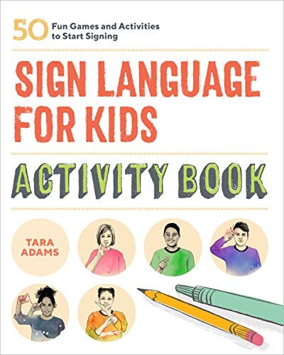 Sign Language for Kids Activity Book 50 Fun Games and Activities to Start Signing