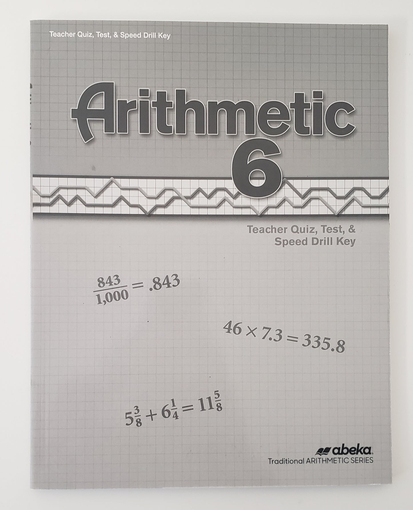 Arithmetic 6 Student Quizzes, Tests, & Speed Drill Key