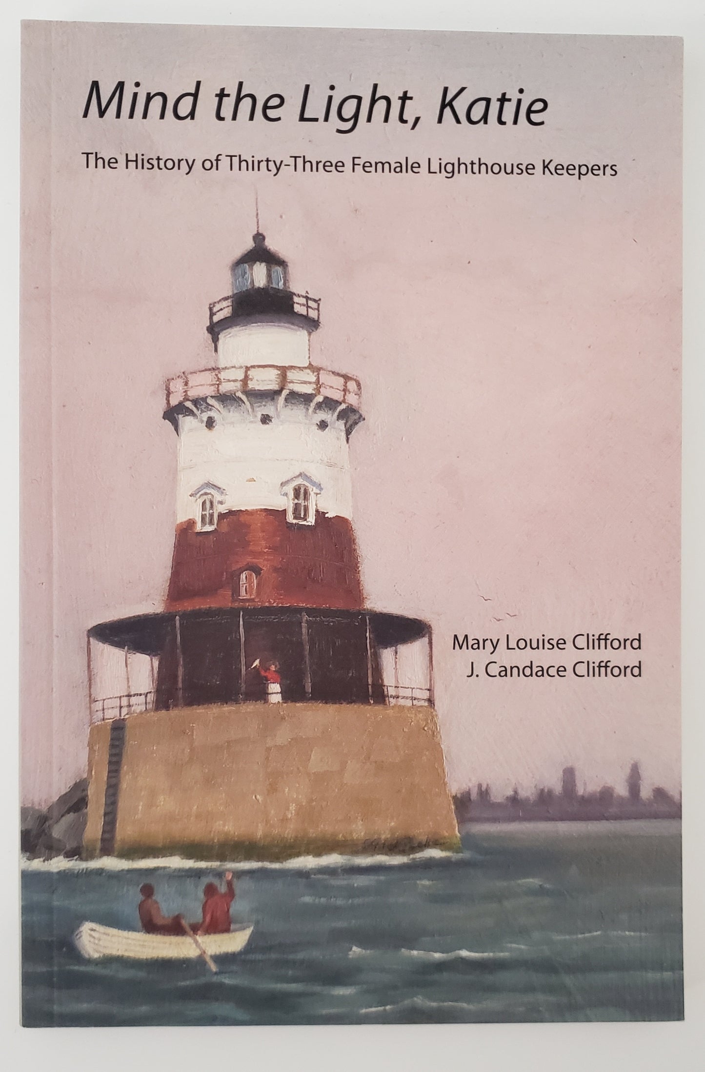 Mind the Light, Katie The History of Thirty-three Female Lighthouse Keepers