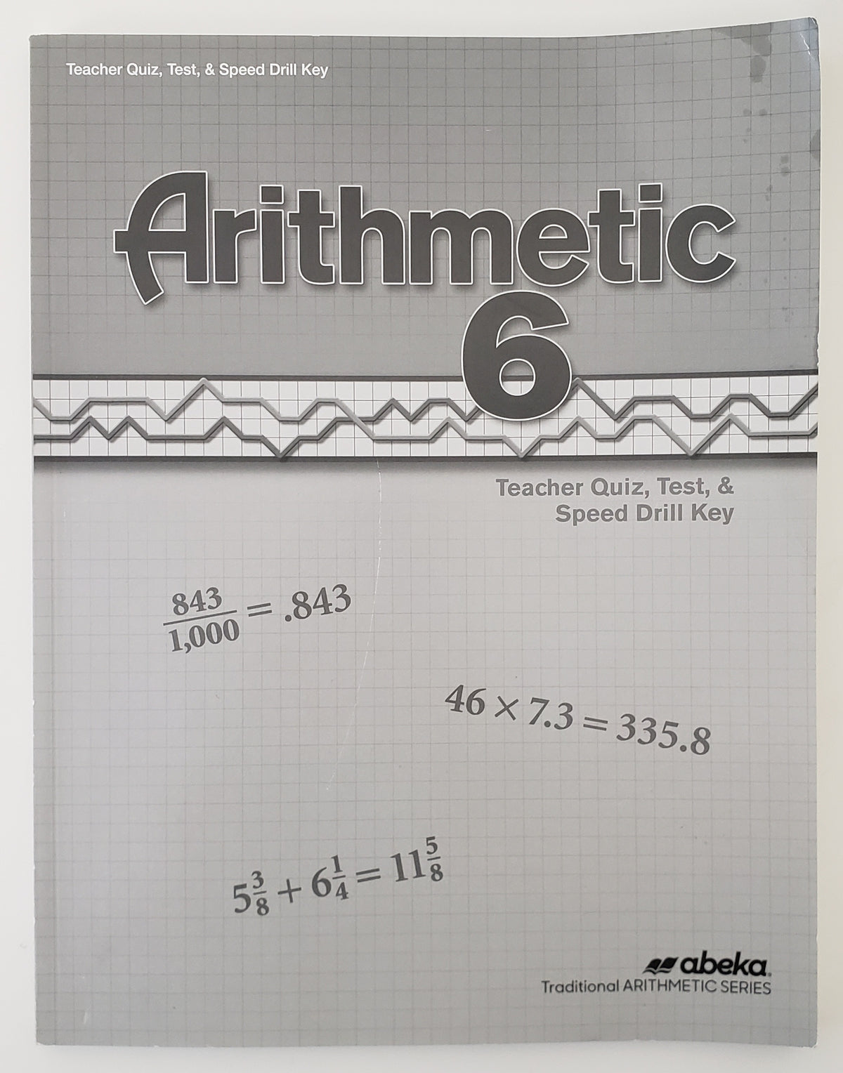 Arithmetic 6 Student Quizzes, Tests, & Speed Drill Key
