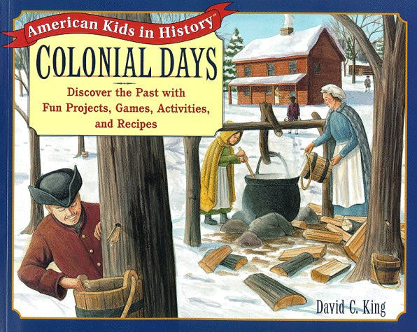 Colonial days: discover the past with fun projects, games, activities, and recipes