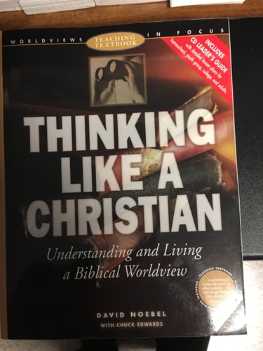Thinking Like a Christian: Understanding and Living a Biblical Worldview