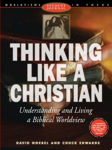 Thinking Like a Christian: Understanding and Living a Biblical Worldview