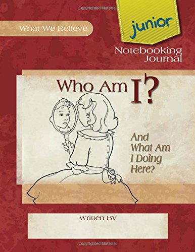 Who Am I? And What am I Doing Here?, Junior Notebooking Journal