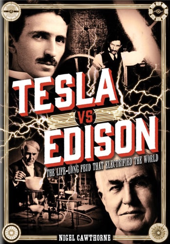 Tesla vs Edison The Life-Long Feud that Electrified the World