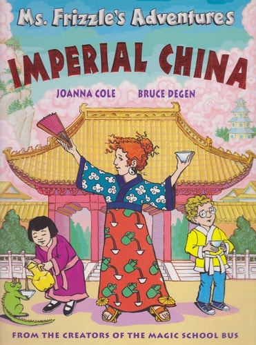 Ms. Frizzle's Adventures: Imperial China (From the Creator of the Magic School Bus)