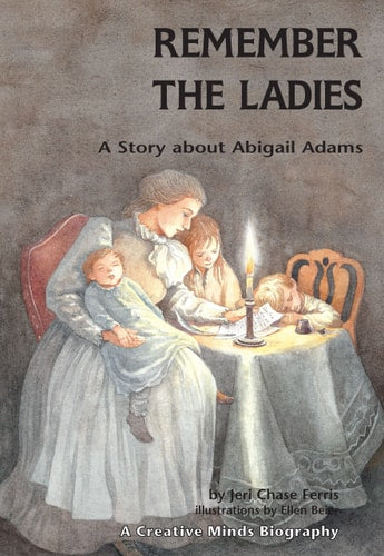 Remember the Ladies A Story about Abigail Adams