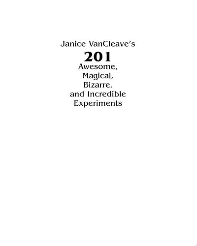 Janice VanCleave's 201 Awesome, Magical, Bizarre, & Incredible Experiments