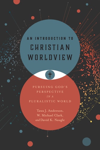 An Introduction to Christian Worldview Pursuing God's Perspective in a Pluralistic World