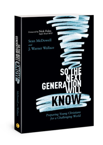 So the Next Generation Will Know Preparing Young Christians for a Challenging World