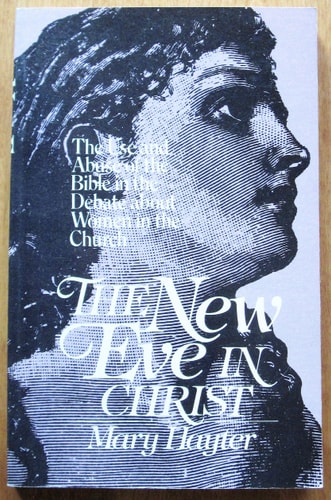 The New Eve in Christ: The Use and Abuse of the Bible in the Debate About Women in the Church