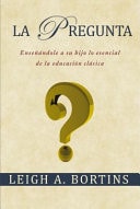 Pregunta: Enseñándole a Su Hijo lo Esencial de la Educación Clásica