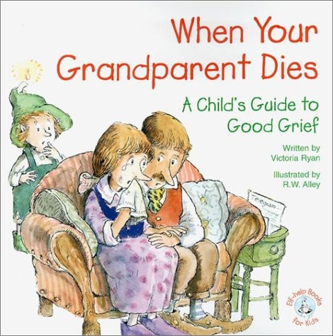 When Your Grandparent Dies A Child's Guide to Good Grief