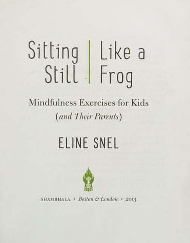 Sitting Still Like a Frog Mindfulness Exercises for Kids (and Their Parents)