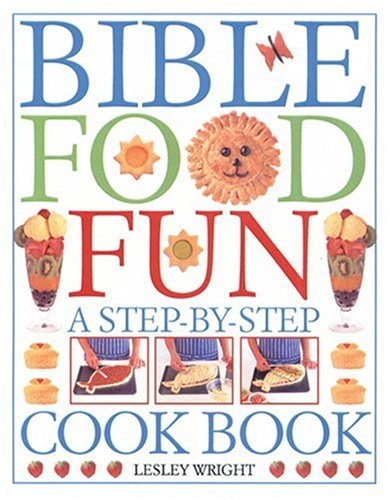 Bible Food Fun: A Step-by-Step Cookbook