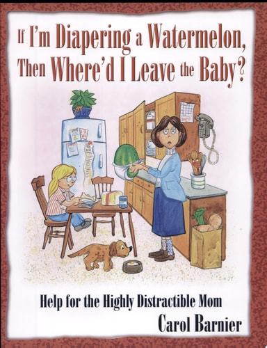 If I'm Diapering a Watermelon, Then Where'd I Leave the Baby?