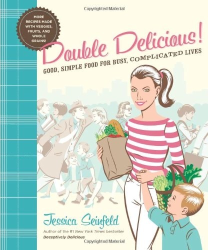 Double Delicious! Good, Simple Food for Busy, Complicated Lives