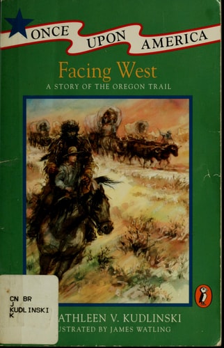 Facing West: A Story of the Oregon Trail (Once Upon America)