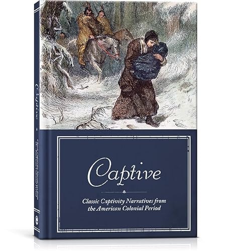 Captives: Classic Captivity Narratives from the American Colonial Period