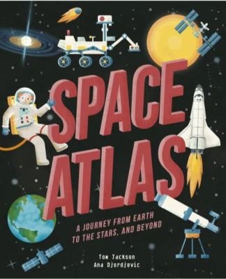 Space Atlas : A Journey from Earth to the Stars and Beyond