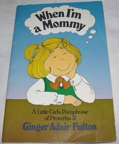 When I'm a Mommy - A Little Girl's Paraphrase of Proverbs 31