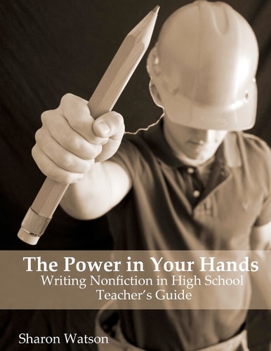 The Power in Your Hands Writing Nonfiction in High School, Teacher's Guide
