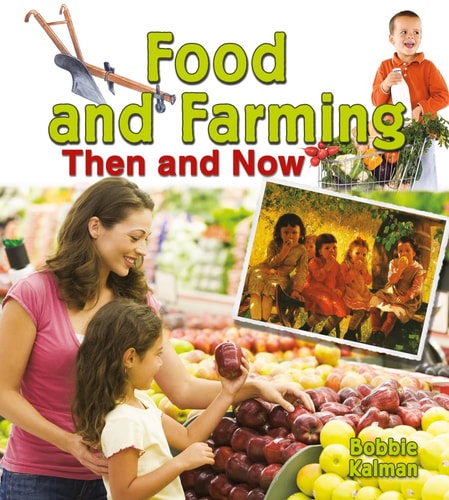 Food and Farming Then and Now (From Olden Days to Modern Ways in Your Community)