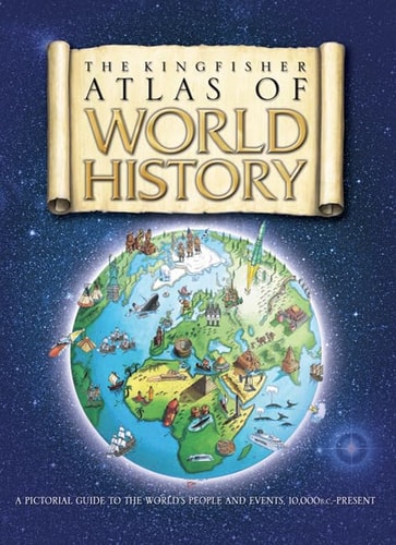 the-kingfisher-atlas-of-world-history--a-pictoral-guide-to-the-world-s-people-and-events--10---