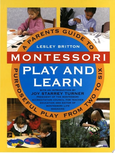 Montessori Play & Learn A Parents' Guide to Purposeful Play from Two to Six