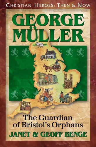 Christian Heroes - Then and Now - George Mueller The Guardian of Bristol's Orphans
