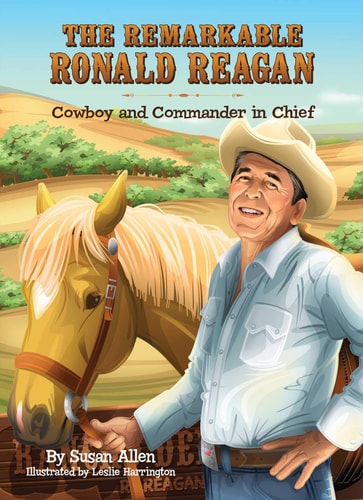 The Remarkable Ronald Reagan Cowboy and Commander in Chief